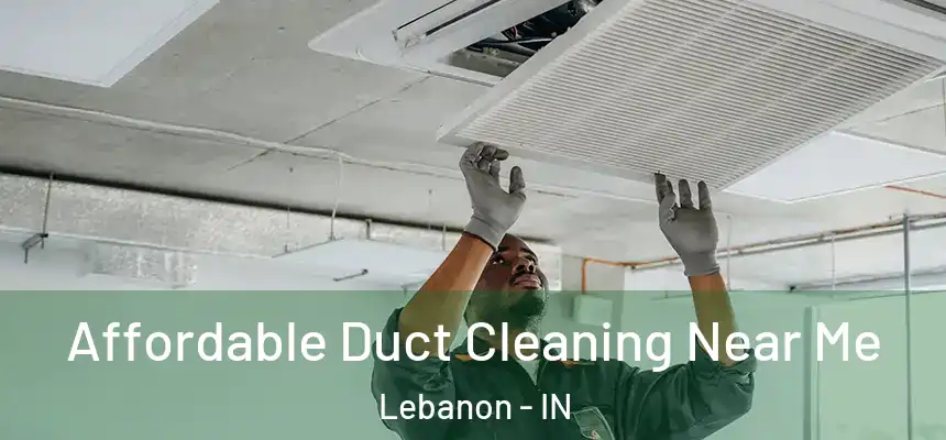  Affordable Duct Cleaning Near Me Lebanon - IN