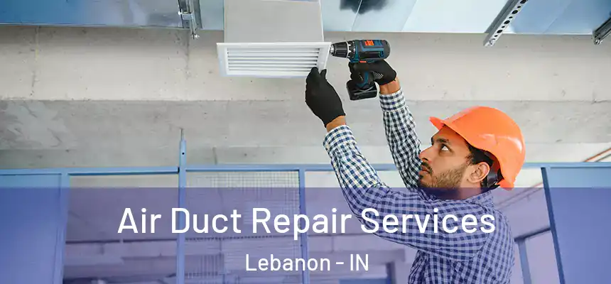  Air Duct Repair Services Lebanon - IN