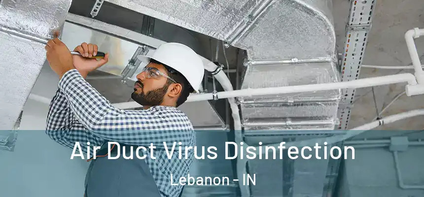  Air Duct Virus Disinfection Lebanon - IN
