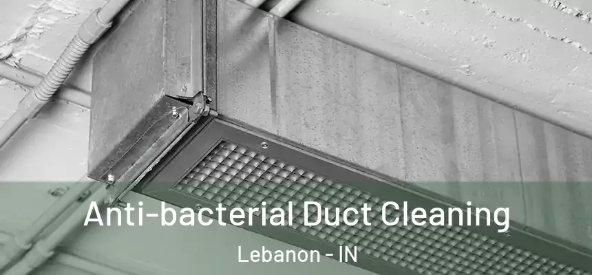  Anti-bacterial Duct Cleaning Lebanon - IN