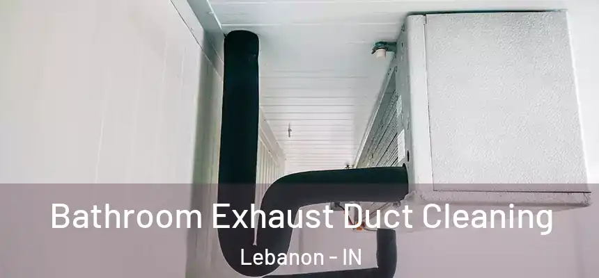  Bathroom Exhaust Duct Cleaning Lebanon - IN