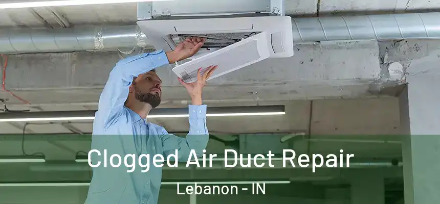  Clogged Air Duct Repair Lebanon - IN