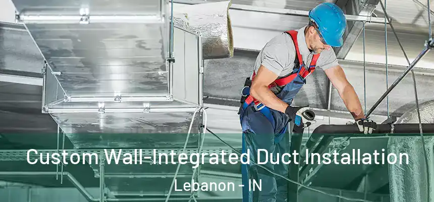  Custom Wall-Integrated Duct Installation Lebanon - IN
