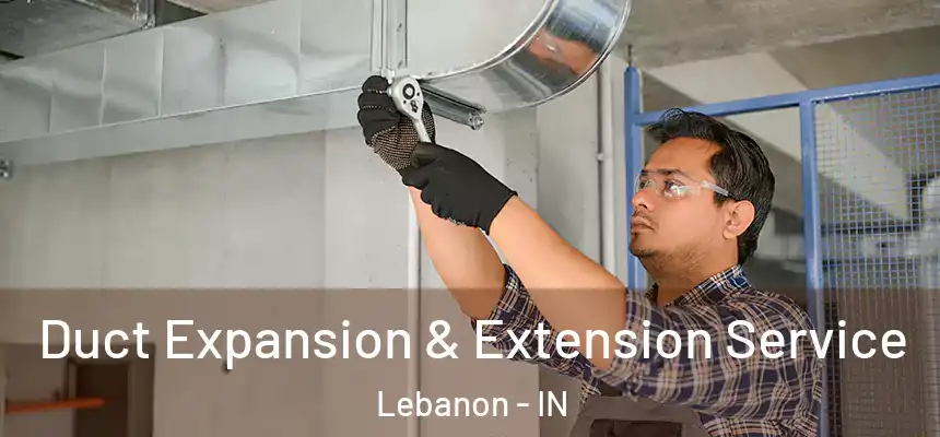  Duct Expansion & Extension Service Lebanon - IN