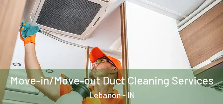  Move-in/Move-out Duct Cleaning Services Lebanon - IN