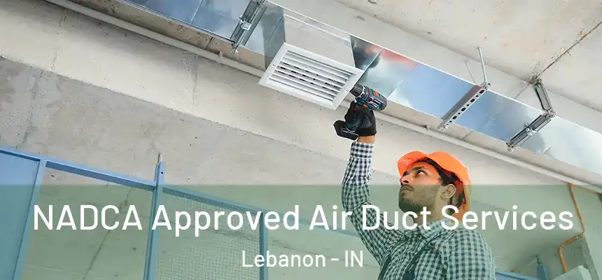  NADCA Approved Air Duct Services Lebanon - IN