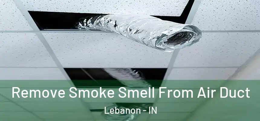  Remove Smoke Smell From Air Duct Lebanon - IN