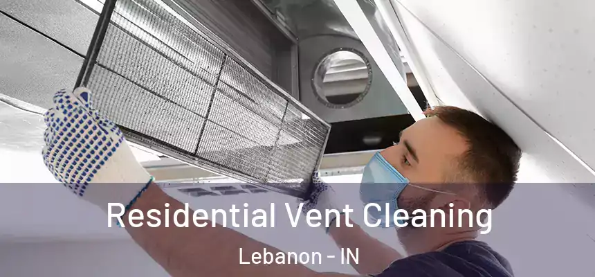 Residential Vent Cleaning Lebanon - IN
