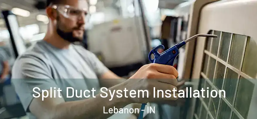  Split Duct System Installation Lebanon - IN